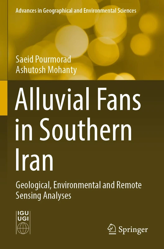 Alluvial Fans in Southern Iran: Geological, Environmental and Remote Sensing Analyses (Advances in Geographical and Environmental Sciences)