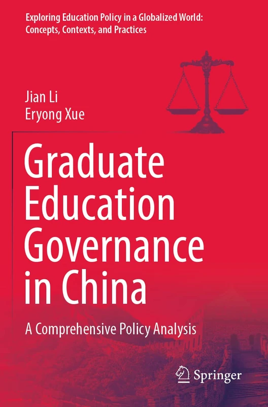 Graduate Education Governance in China: A Comprehensive Policy Analysis (Exploring Education Policy in a Globalized World: Concepts, Contexts, and Practices)