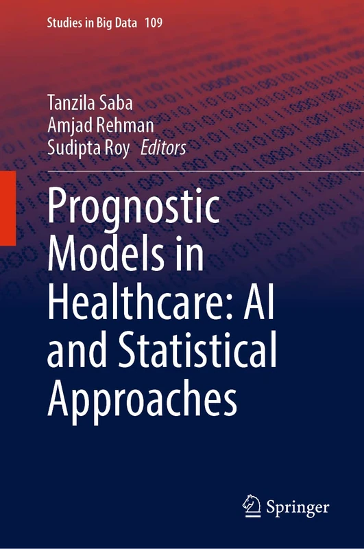 Prognostic Models in Healthcare: AI and Statistical Approaches: 109 (Studies in Big Data, 109)