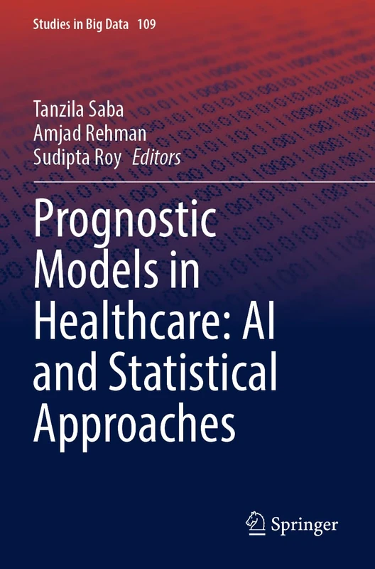 Prognostic Models in Healthcare: AI and Statistical Approaches: 109 (Studies in Big Data, 109)