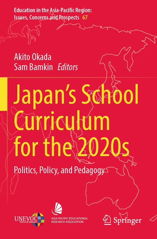 Japan’s School Curriculum for the 2020s: Politics, Policy, and Pedagogy: 67 (Education in the Asia-Pacific Region: Issues, Concerns and Prospects, 67)