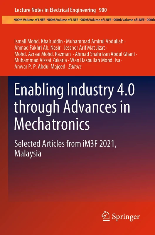 Enabling Industry 4.0 through Advances in Mechatronics: Selected Articles from iM3F 2021, Malaysia: 900 (Lecture Notes in Electrical Engineering, 900)