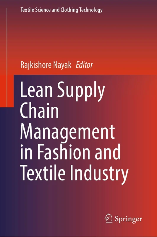 Lean Supply Chain Management in Fashion and Textile Industry (Textile Science and Clothing Technology)