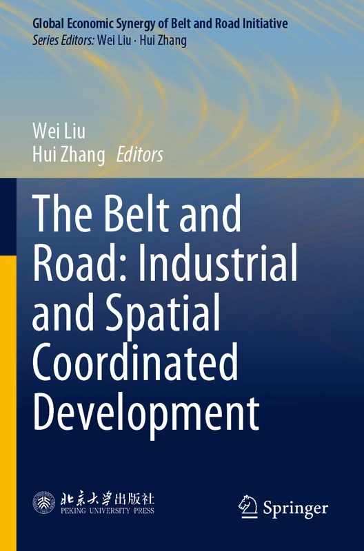 The Belt and Road: Industrial and Spatial Coordinated Development (Global Economic Synergy of Belt and Road Initiative)