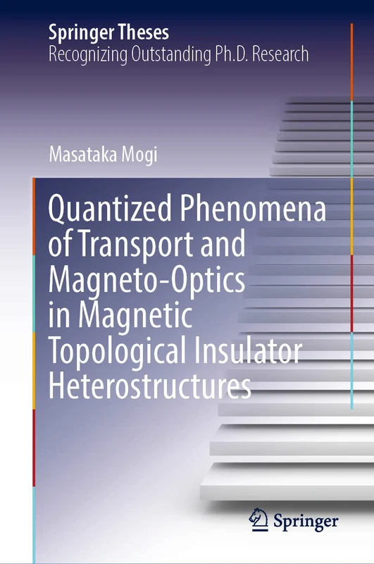Quantized Phenomena of Transport and Magneto-Optics in Magnetic Topological Insulator Heterostructures (Springer Theses)