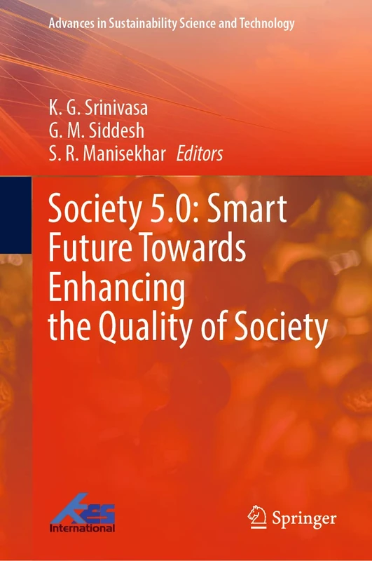 Society 5.0: Smart Future Towards Enhancing the Quality of Society (Advances in Sustainability Science and Technology)