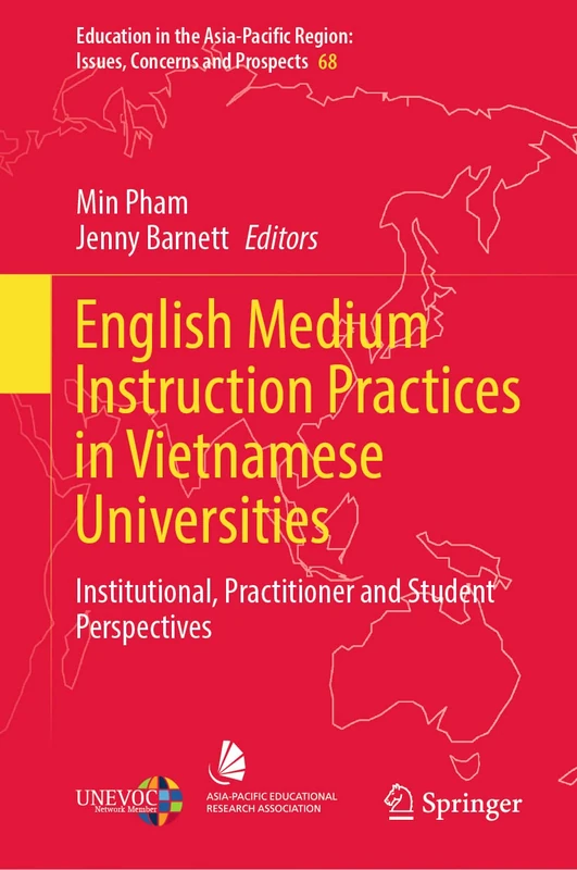 English Medium Instruction Practices in Vietnamese Universities: Institutional, Practitioner and Student Perspectives: 68 (Education in the Asia-Pacific Region: Issues, Concerns and Prospects, 68)