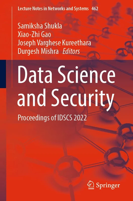 Data Science and Security: Proceedings of IDSCS 2022: 462 (Lecture Notes in Networks and Systems, 462)