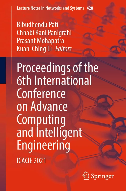 Proceedings of the 6th International Conference on Advance Computing and Intelligent Engineering: ICACIE 2021: 428 (Lecture Notes in Networks and Systems, 428)