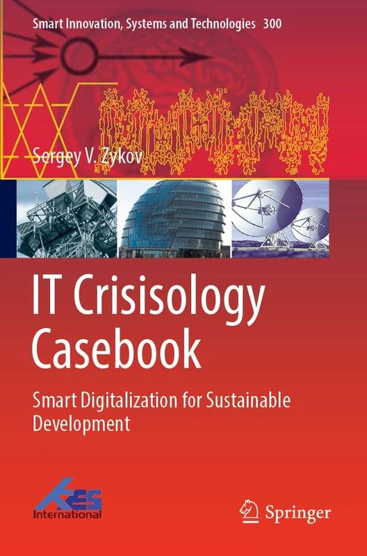 IT Crisisology Casebook: Smart Digitalization for Sustainable Development: 300 (Smart Innovation, Systems and Technologies, 300)