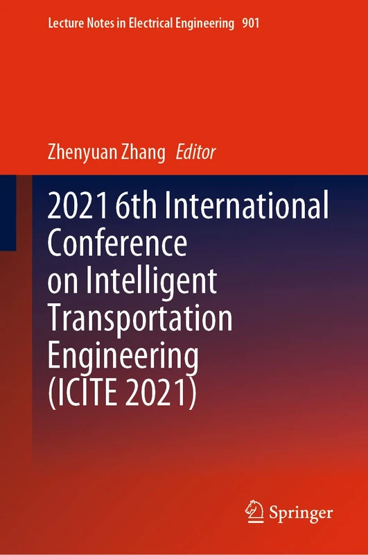 2021 6th International Conference on Intelligent Transportation Engineering (ICITE 2021): 901 (Lecture Notes in Electrical Engineering, 901)