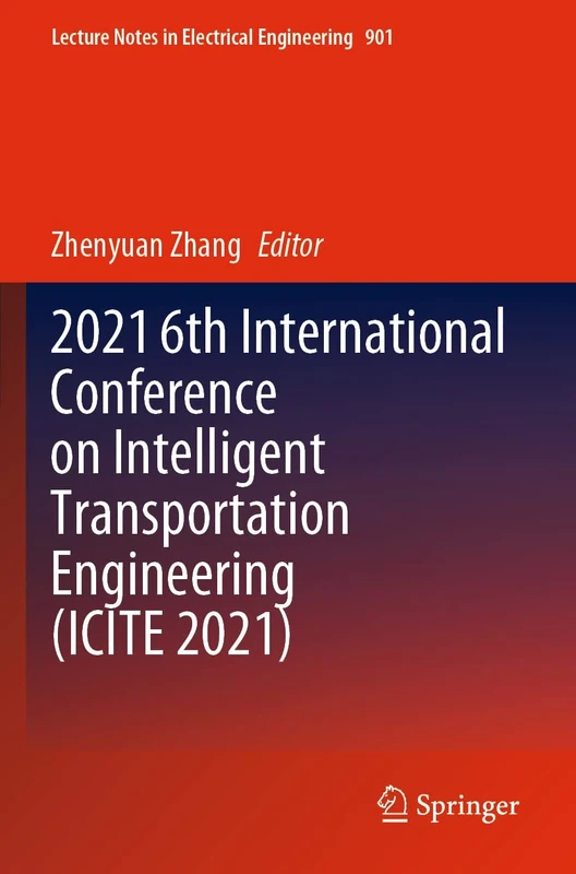2021 6th International Conference on Intelligent Transportation Engineering (ICITE 2021): 901 (Lecture Notes in Electrical Engineering, 901)