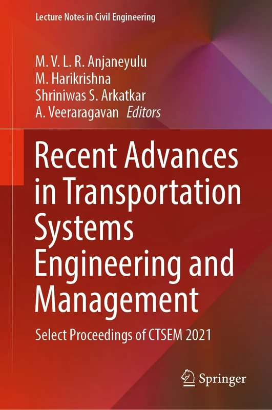 Recent Advances in Transportation Systems Engineering and Management: Select Proceedings of CTSEM 2021: 261 (Lecture Notes in Civil Engineering, 261)
