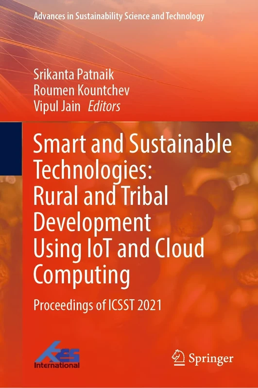Smart and Sustainable Technologies: Rural and Tribal Development Using IoT and Cloud Computing: Proceedings of ICSST 2021 (Advances in Sustainability Science and Technology)