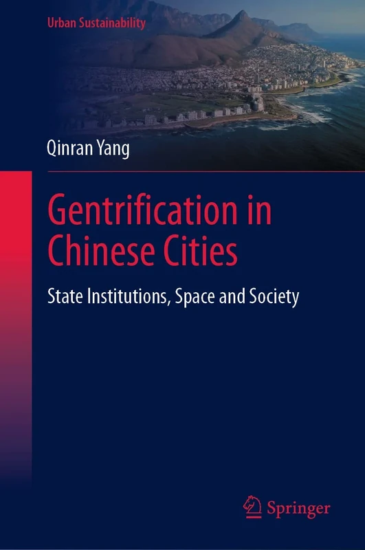 Gentrification in Chinese Cities: State Institutions, Space and Society (Urban Sustainability)