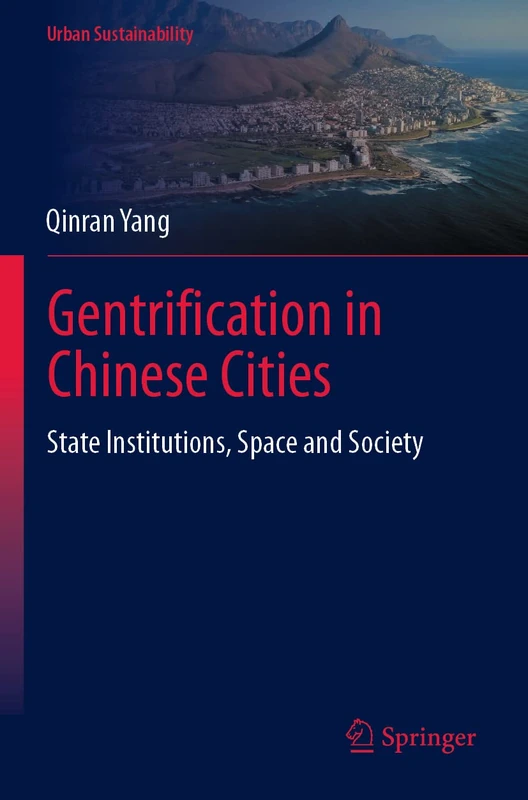 Gentrification in Chinese Cities: State Institutions, Space and Society (Urban Sustainability)