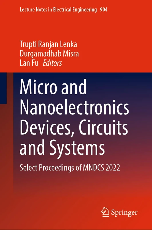 Micro and Nanoelectronics Devices, Circuits and Systems: Select Proceedings of MNDCS 2022: 904 (Lecture Notes in Electrical Engineering, 904)