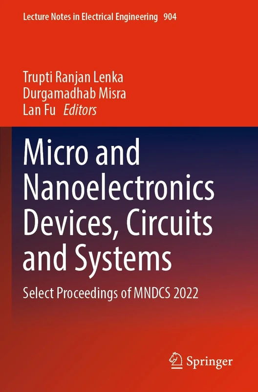 Micro and Nanoelectronics Devices, Circuits and Systems: Select Proceedings of MNDCS 2022: 904 (Lecture Notes in Electrical Engineering, 904)