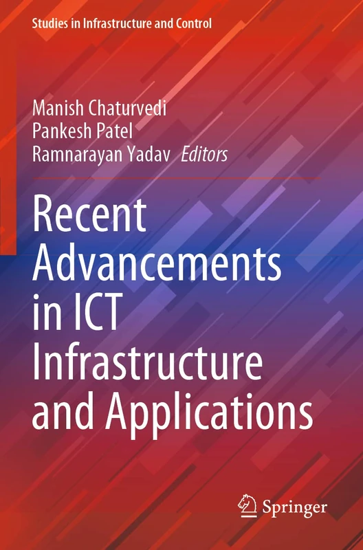 Recent Advancements in ICT Infrastructure and Applications (Studies in Infrastructure and Control)