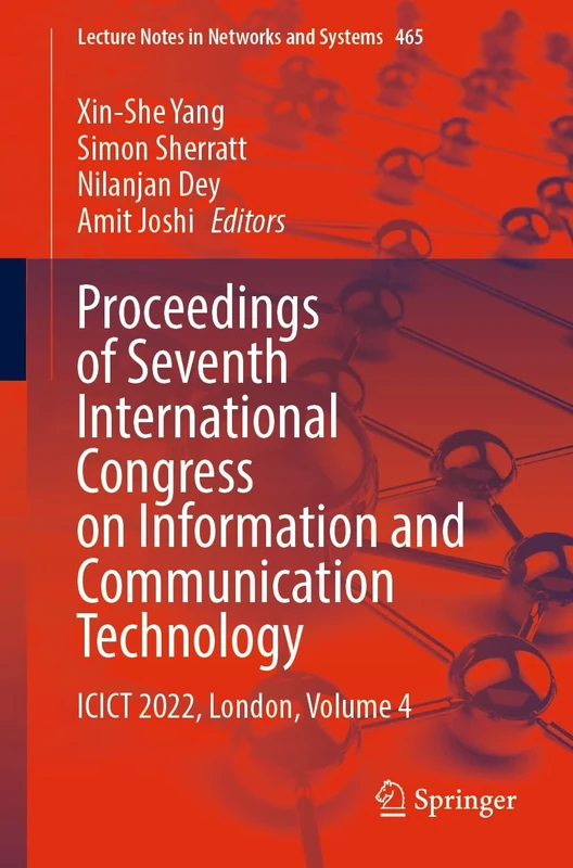 Proceedings of Seventh International Congress on Information and Communication Technology: ICICT 2022, London, Volume 4: 465 (Lecture Notes in Networks and Systems, 465)