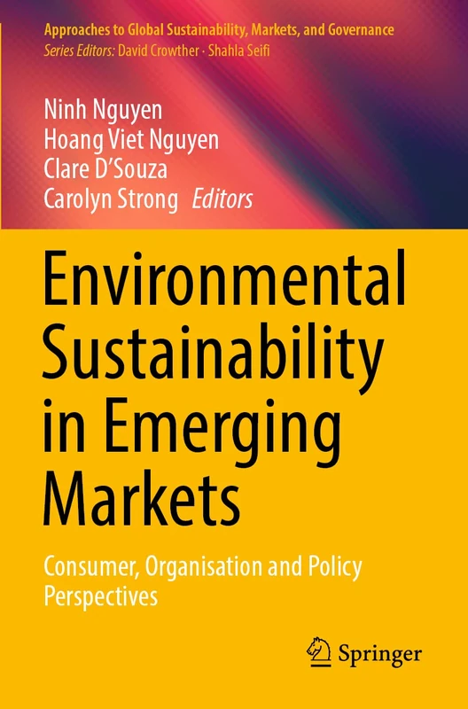 Environmental Sustainability in Emerging Markets: Consumer, Organisation and Policy Perspectives (Approaches to Global Sustainability, Markets, and Governance)