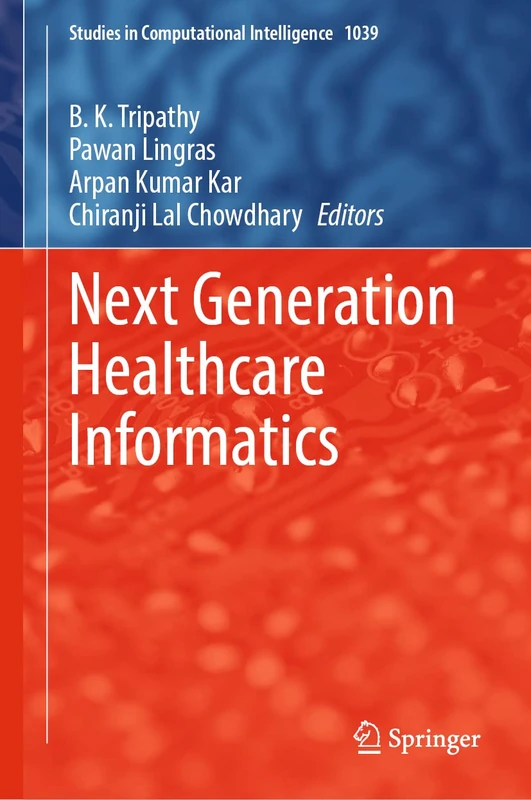 Next Generation Healthcare Informatics: 1039 (Studies in Computational Intelligence, 1039)