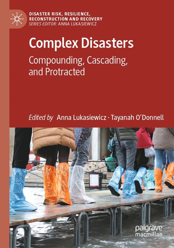 Complex Disasters: Compounding, Cascading, and Protracted (Disaster Risk, Resilience, Reconstruction and Recovery)