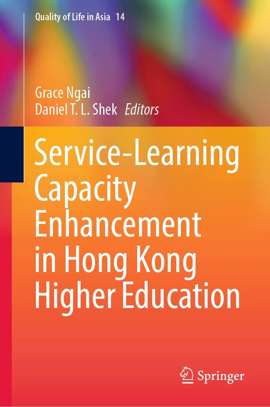 Service-Learning Capacity Enhancement in Hong Kong Higher Education: 14 (Quality of Life in Asia, 14)