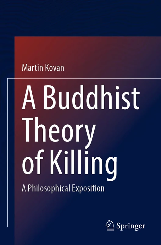 A Buddhist Theory of Killing: A Philosophical Exposition