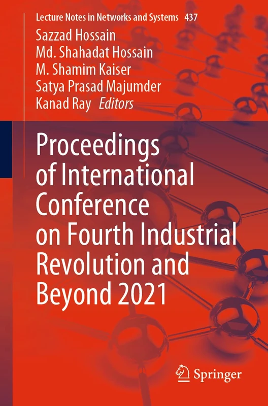Proceedings of International Conference on Fourth Industrial Revolution and Beyond 2021: IC4IR 2021: 437 (Lecture Notes in Networks and Systems, 437)