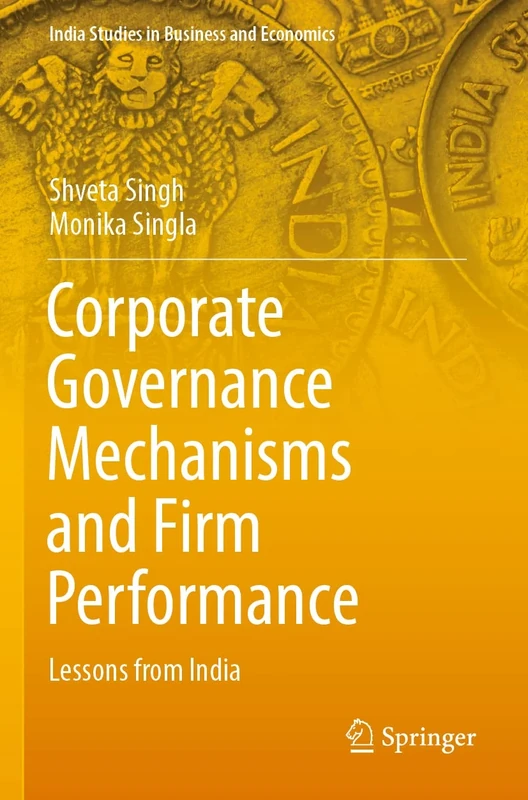Corporate Governance Mechanisms and Firm Performance: Lessons from India (India Studies in Business and Economics)