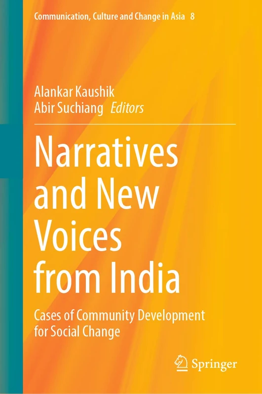 Narratives and New Voices from India: Cases of Community Development for Social Change: 8 (Communication, Culture and Change in Asia, 8)