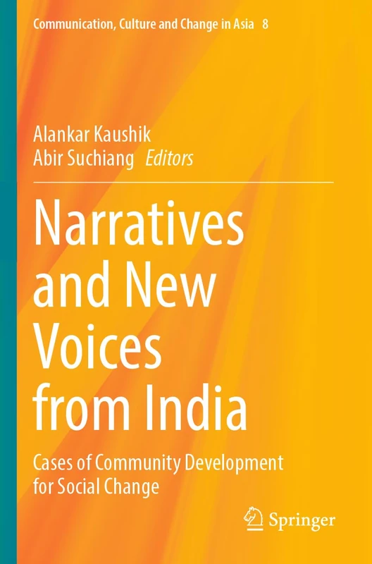 Narratives and New Voices from India: Cases of Community Development for Social Change: 8 (Communication, Culture and Change in Asia, 8)
