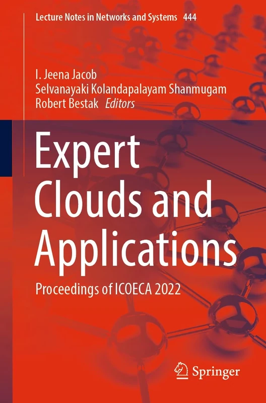 Expert Clouds and Applications: Proceedings of ICOECA 2022: 444 (Lecture Notes in Networks and Systems, 444)
