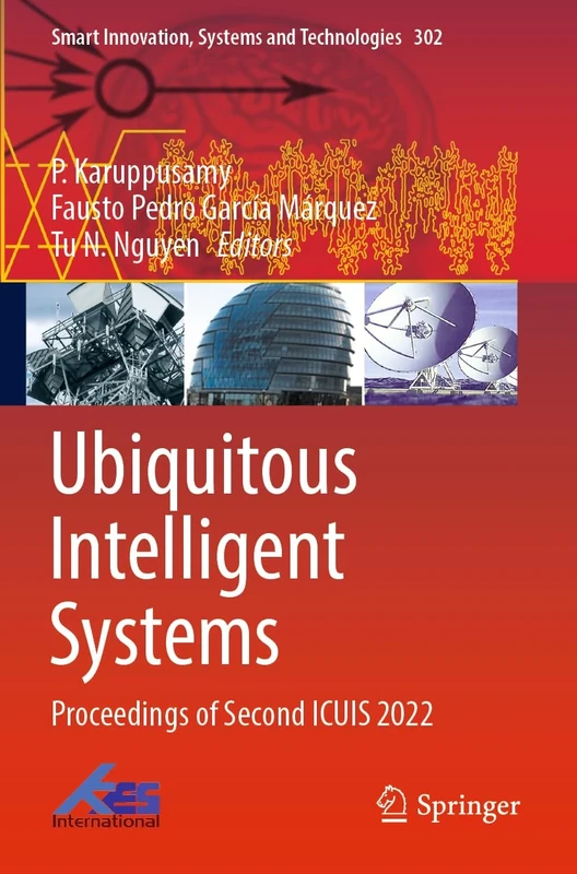 Ubiquitous Intelligent Systems: Proceedings of Second ICUIS 2022: 302 (Smart Innovation, Systems and Technologies, 302)