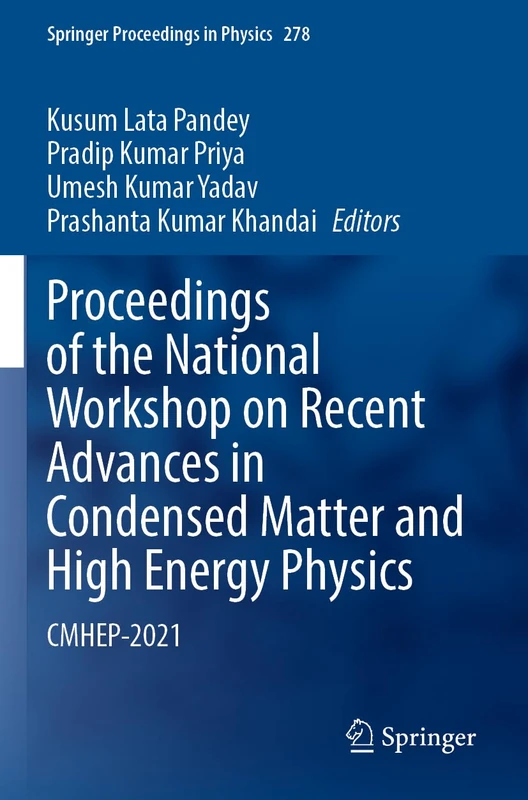 Proceedings of the National Workshop on Recent Advances in Condensed Matter and High Energy Physics: CMHEP-2021: 278 (Springer Proceedings in Physics, 278)