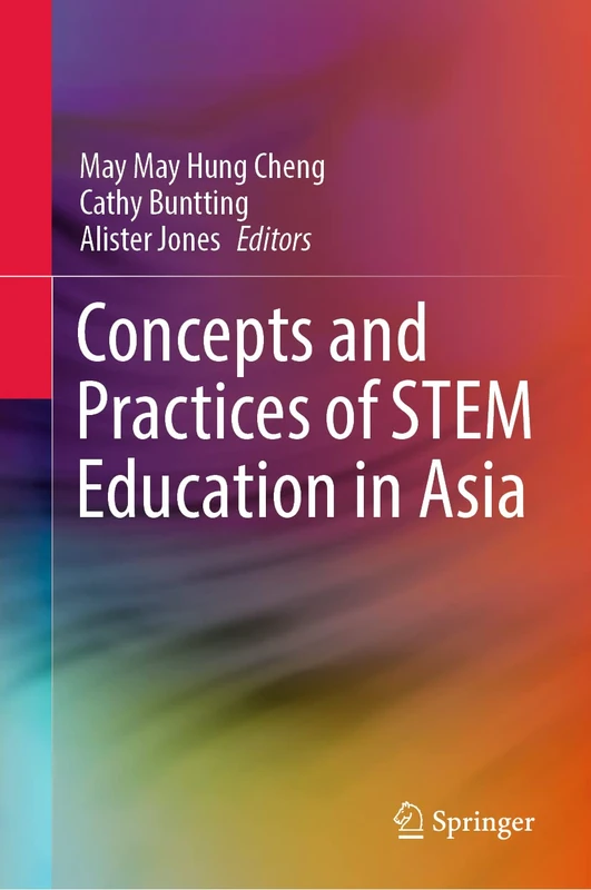 Concepts and Practices of STEM Education in Asia: Teachers, Teaching and Student Learning