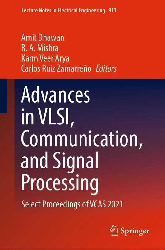 Advances in VLSI, Communication, and Signal Processing: Select Proceedings of VCAS 2021: 911 (Lecture Notes in Electrical Engineering, 911)