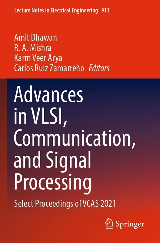 Advances in VLSI, Communication, and Signal Processing: Select Proceedings of VCAS 2021: 911 (Lecture Notes in Electrical Engineering, 911)