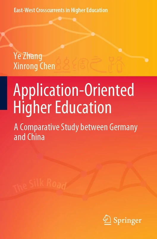 Application-Oriented Higher Education: A Comparative Study between Germany and China (East-West Crosscurrents in Higher Education)