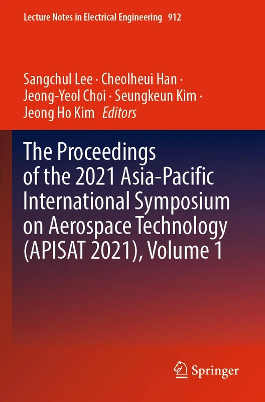The Proceedings of the 2021 Asia-Pacific International Symposium on Aerospace Technology (APISAT 2021), Volume 1: 912 (Lecture Notes in Electrical Engineering, 912)