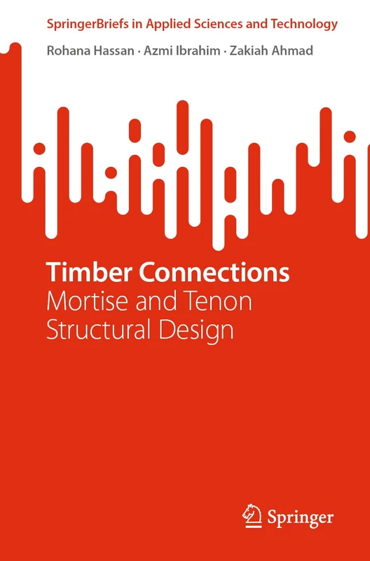 Timber Connections: Mortise and Tenon Structural Design (SpringerBriefs in Applied Sciences and Technology)