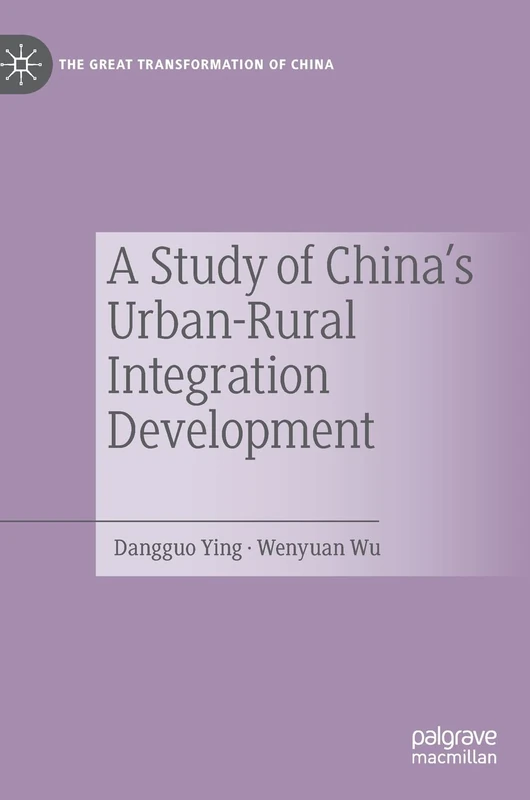 A Study of China's Urban-Rural Integration Development (The Great Transformation of China)