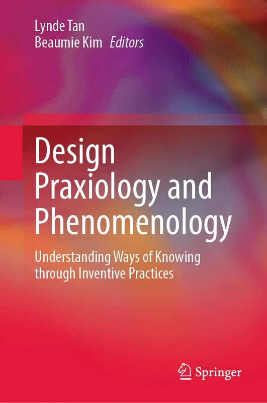 Design Praxiology and Phenomenology: Understanding Ways of Knowing through Inventive Practices