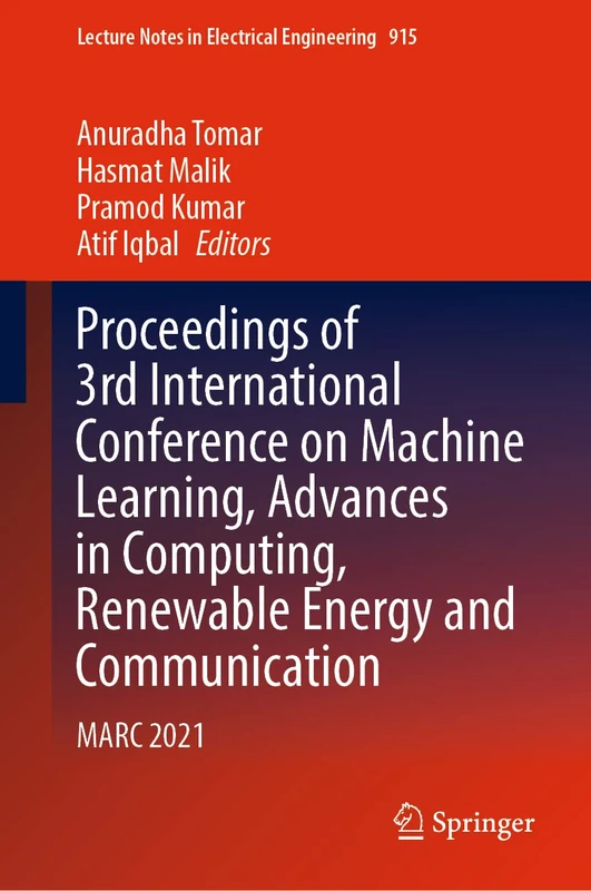 Proceedings of 3rd International Conference on Machine Learning, Advances in Computing, Renewable Energy and Communication: MARC 2021: 915 (Lecture Notes in Electrical Engineering, 915)