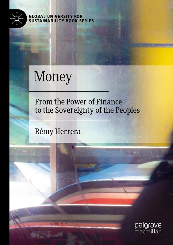 Money: From the Power of Finance to the Sovereignty of the Peoples (Global University for Sustainability Book Series)