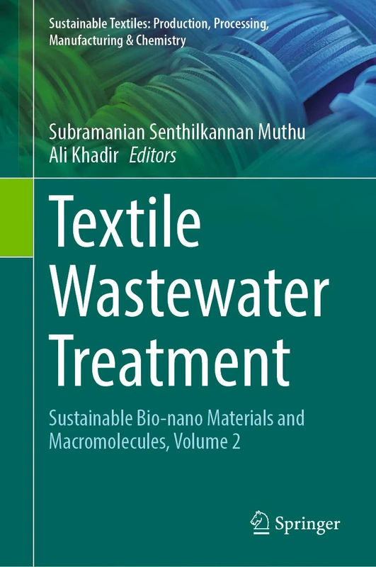Textile Wastewater Treatment: Sustainable Bio-nano Materials and Macromolecules, Volume 2 (Sustainable Textiles: Production, Processing, Manufacturing & Chemistry)