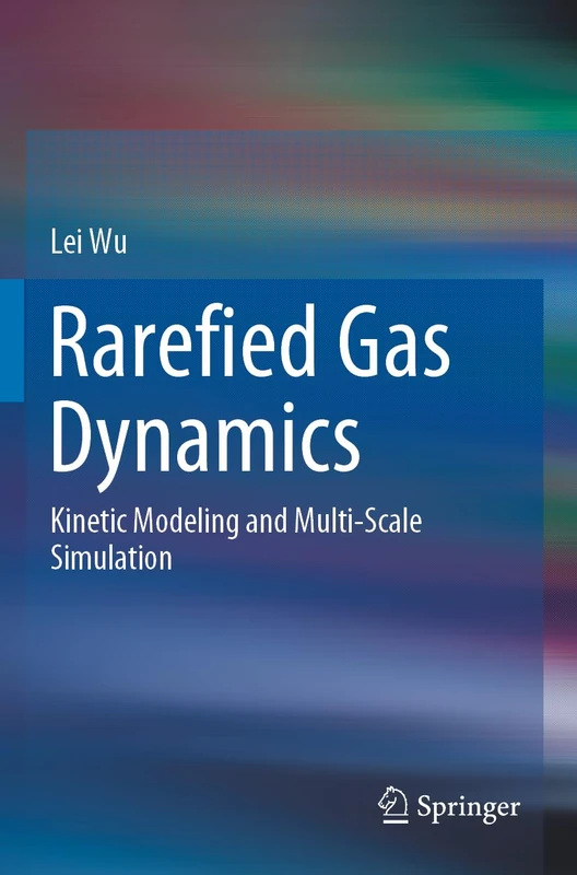 Rarefied Gas Dynamics: Kinetic Modeling and Multi-Scale Simulation