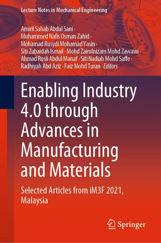 Enabling Industry 4.0 through Advances in Manufacturing and Materials: Selected Articles from iM3F 2021, Malaysia (Lecture Notes in Mechanical Engineering)
