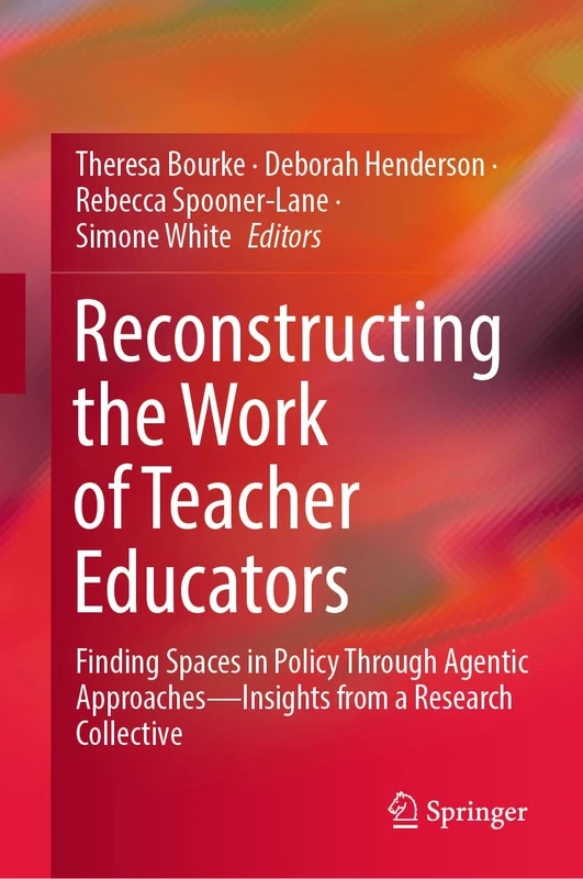 Reconstructing the Work of Teacher Educators: Finding Spaces in Policy Through Agentic Approaches ―Insights from a Research Collective